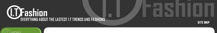 IT Fashion - Everything about I.T Trends and Fashion